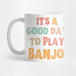 It’s A Good Day To Play Banjo Mug